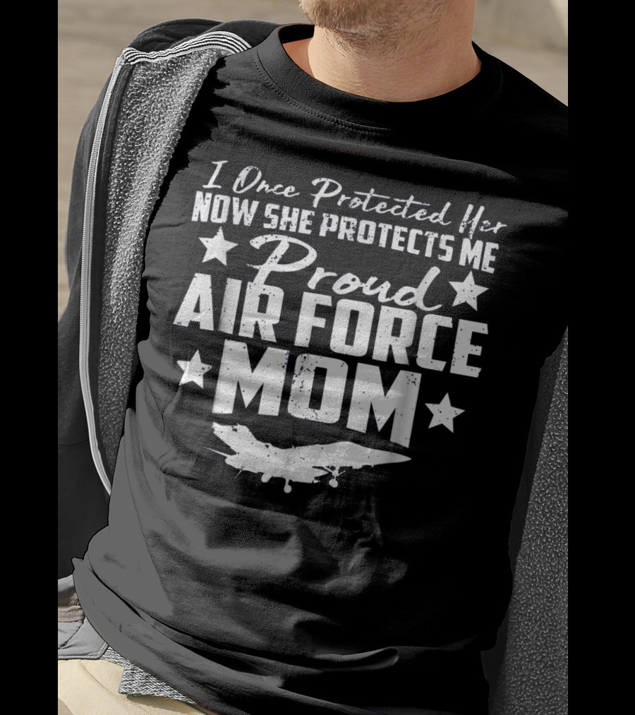 Proud Air Force Mom I Once Protected Her Now She Protects Me T-Shirt