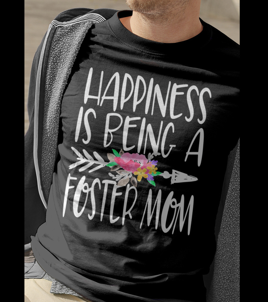 Happiness Is Being A Foster Mom T-Shirt