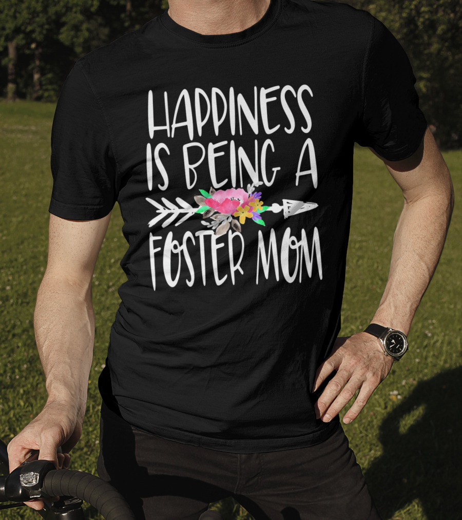 Happiness Is Being A Foster Mom T-Shirt