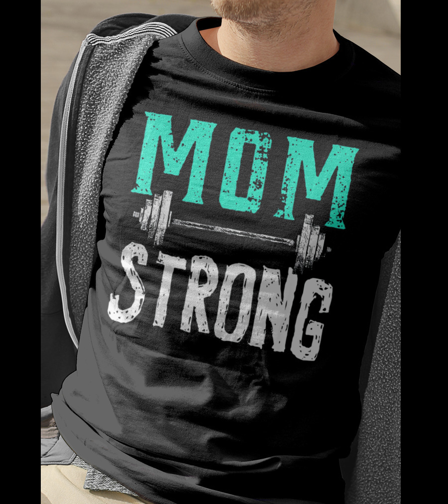 Mom Strong Funny Fitness Barbell Strength T-Shirt
