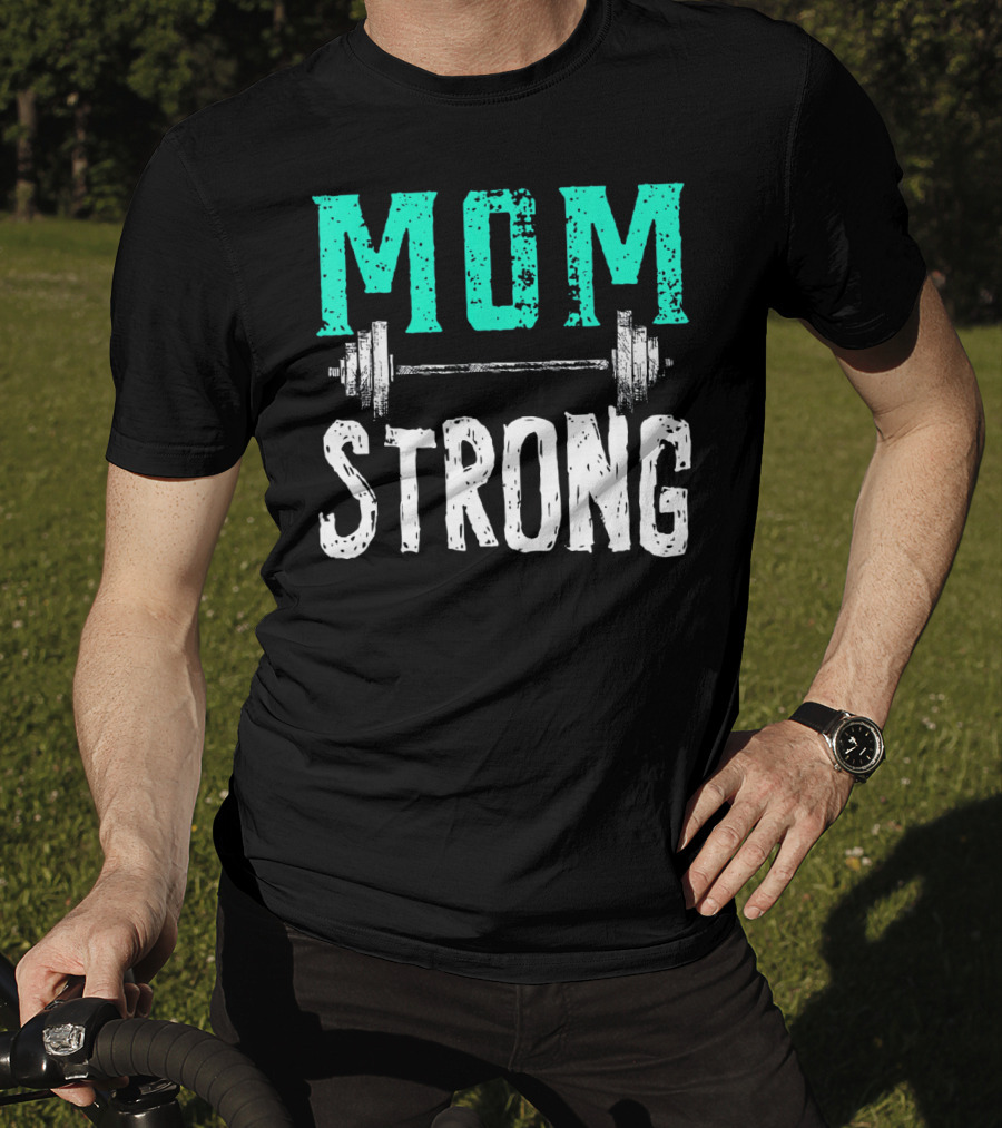 Mom Strong Funny Fitness Barbell Strength T-Shirt