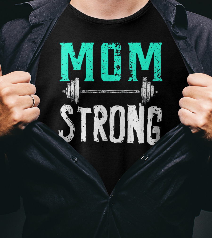 Mom Strong Funny Fitness Barbell Strength T-Shirt