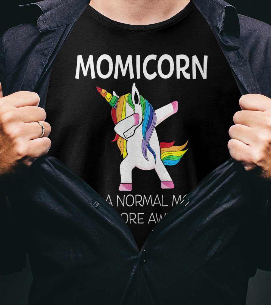 Momicorn Like A Normal Mom, Only More Awesome T-Shirt