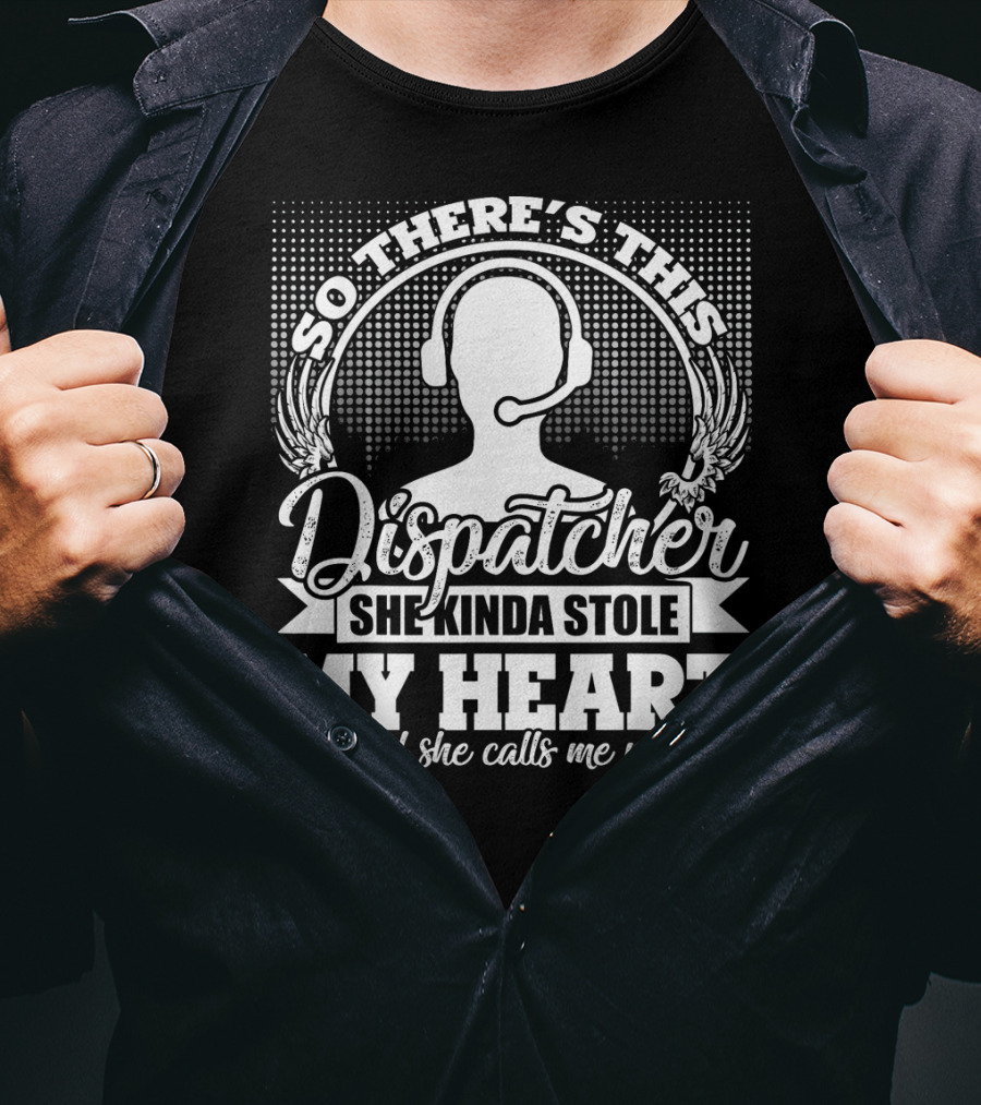 So There's This Dispatcher She Kinda Stole My Heart And She Calls Me Mom T-Shirt