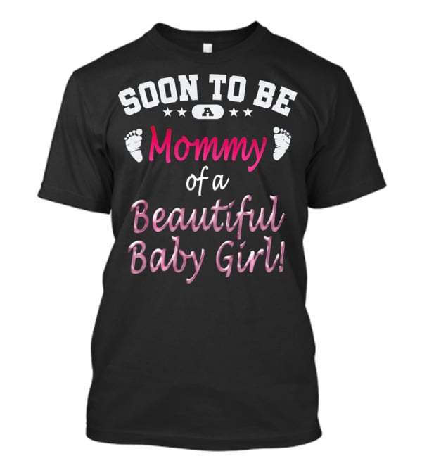 Soon To Be A Mommy Of A Beautiful Baby Girl T-Shirt