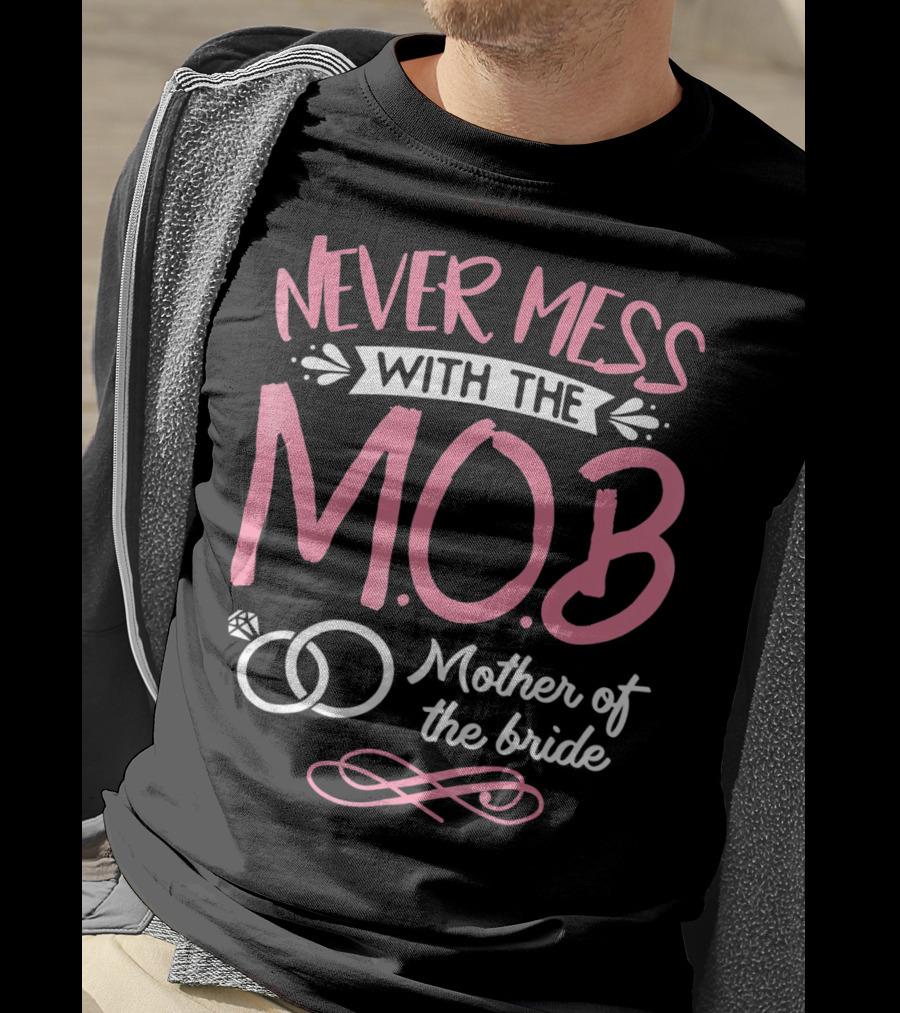 Never Mess With The MOB Mother Of The Bride Wedding Party Essential T-Shirt