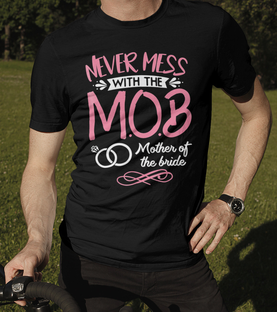 Never Mess With The MOB Mother Of The Bride Wedding Party Essential T-Shirt