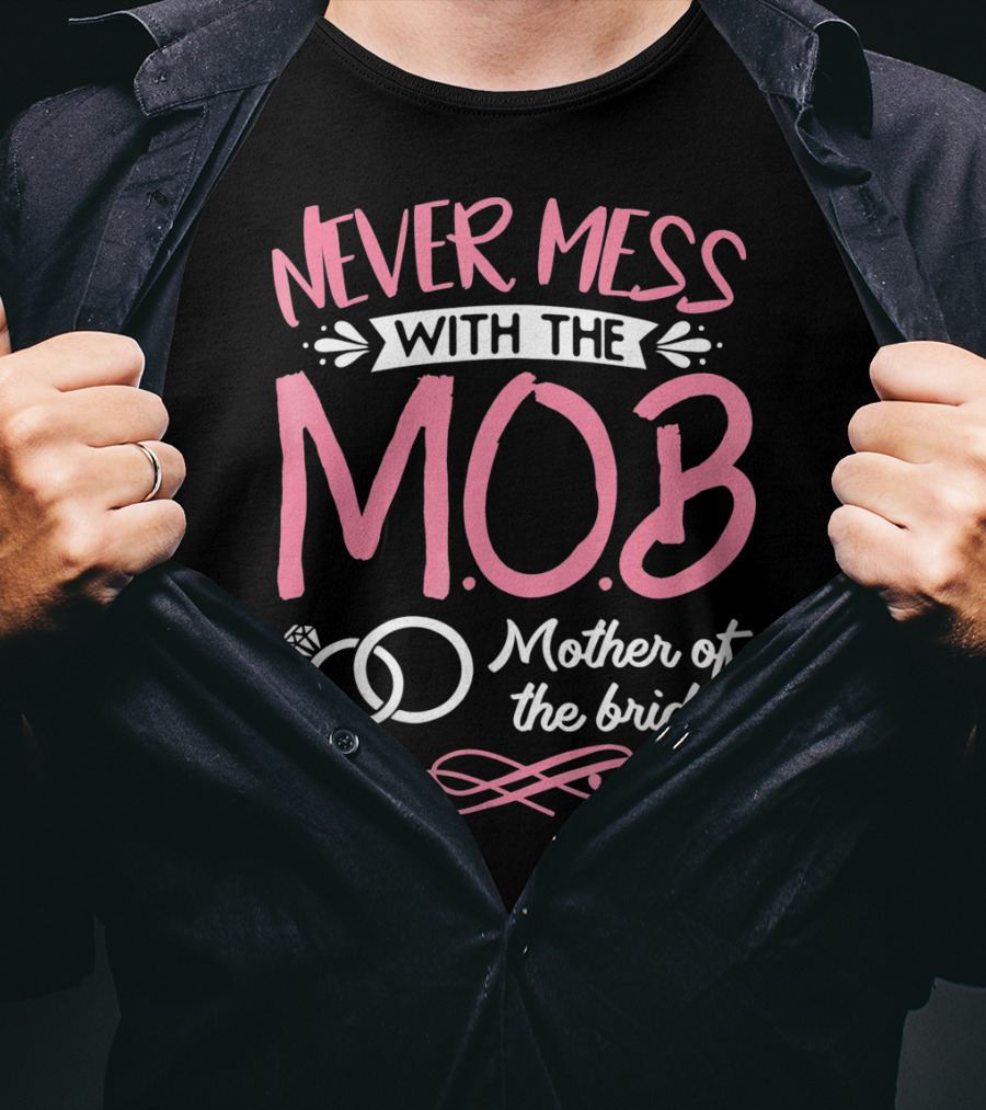 Never Mess With The MOB Mother Of The Bride Wedding Party Essential T-Shirt