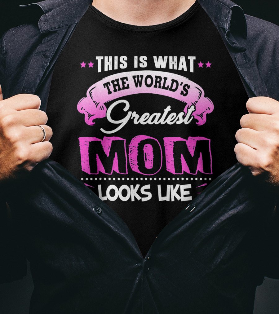 This Is What The World's Greatest Mom Looks Like T-Shirt