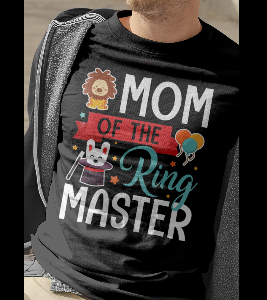 Mom Of The Ringmaster Circus Lion Balloons Bunny With Magic Hat T-Shirt