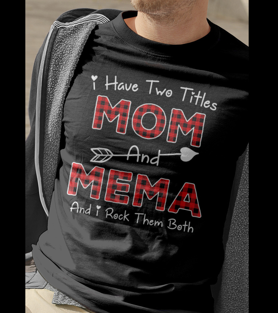 I Have Two Titles Mom And Mema And I Rock Them Both Plaid Col T-Shirt