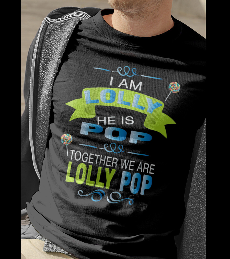 I Am Lolly He Is Pop Together We Are Lolly Pop T-Shirt