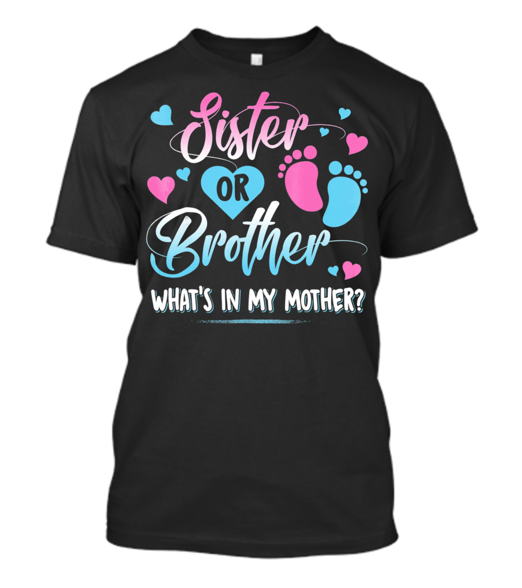 Sister Or Brother What's In My Mother Heart And Footprints Pink Blue Hearts T-Shirt