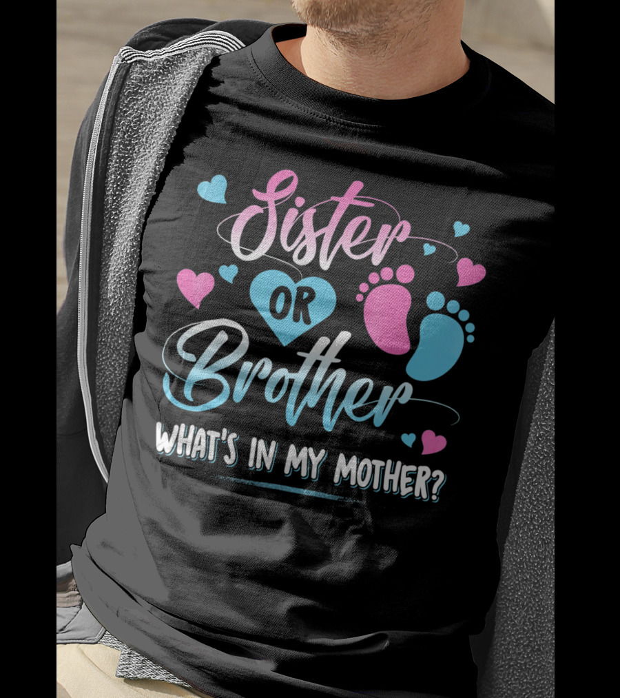 Sister Or Brother What's In My Mother Heart And Footprints Pink Blue Hearts T-Shirt