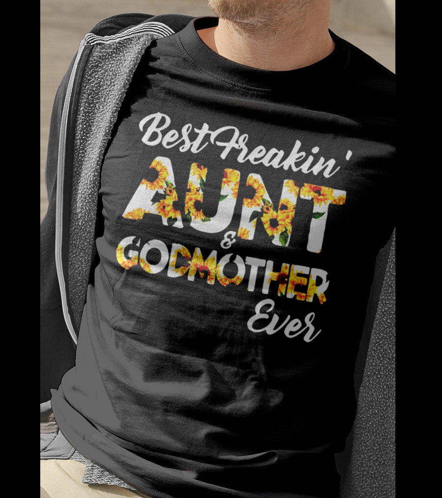 Best Freakin' Aunt And Godmother Ever Sunflower Print T-Shirt