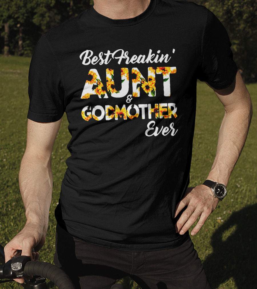 Best Freakin' Aunt And Godmother Ever Sunflower Print T-Shirt