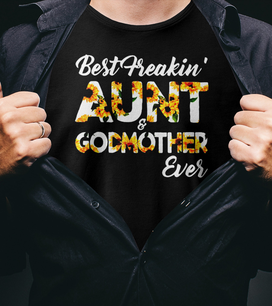 Best Freakin' Aunt And Godmother Ever Sunflower Print T-Shirt