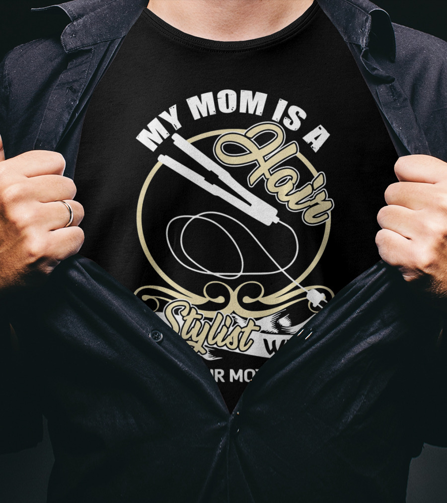 My Mom Is A Hair Stylist What Does Your Mother Do? T-Shirt