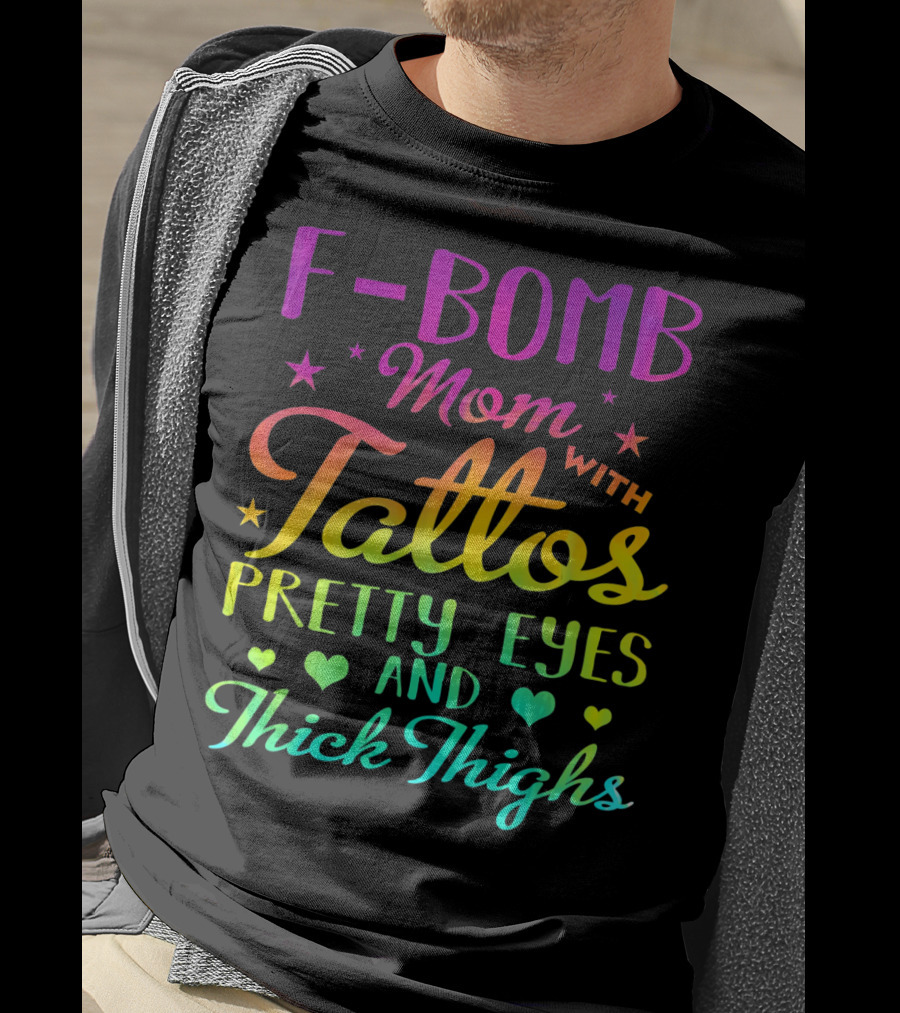 F Bomb Mom With Tattoos Pretty Eyes And Thick Thighs T-Shirt
