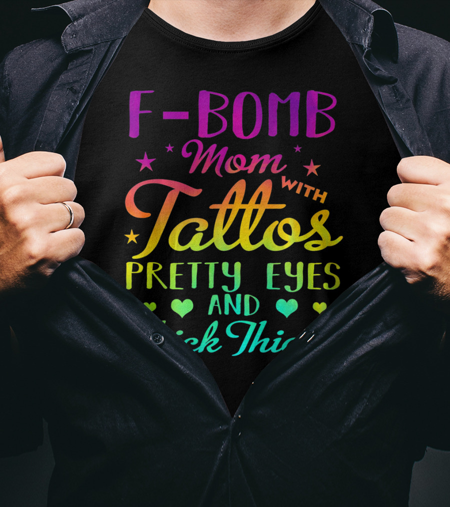 F Bomb Mom With Tattoos Pretty Eyes And Thick Thighs T-Shirt