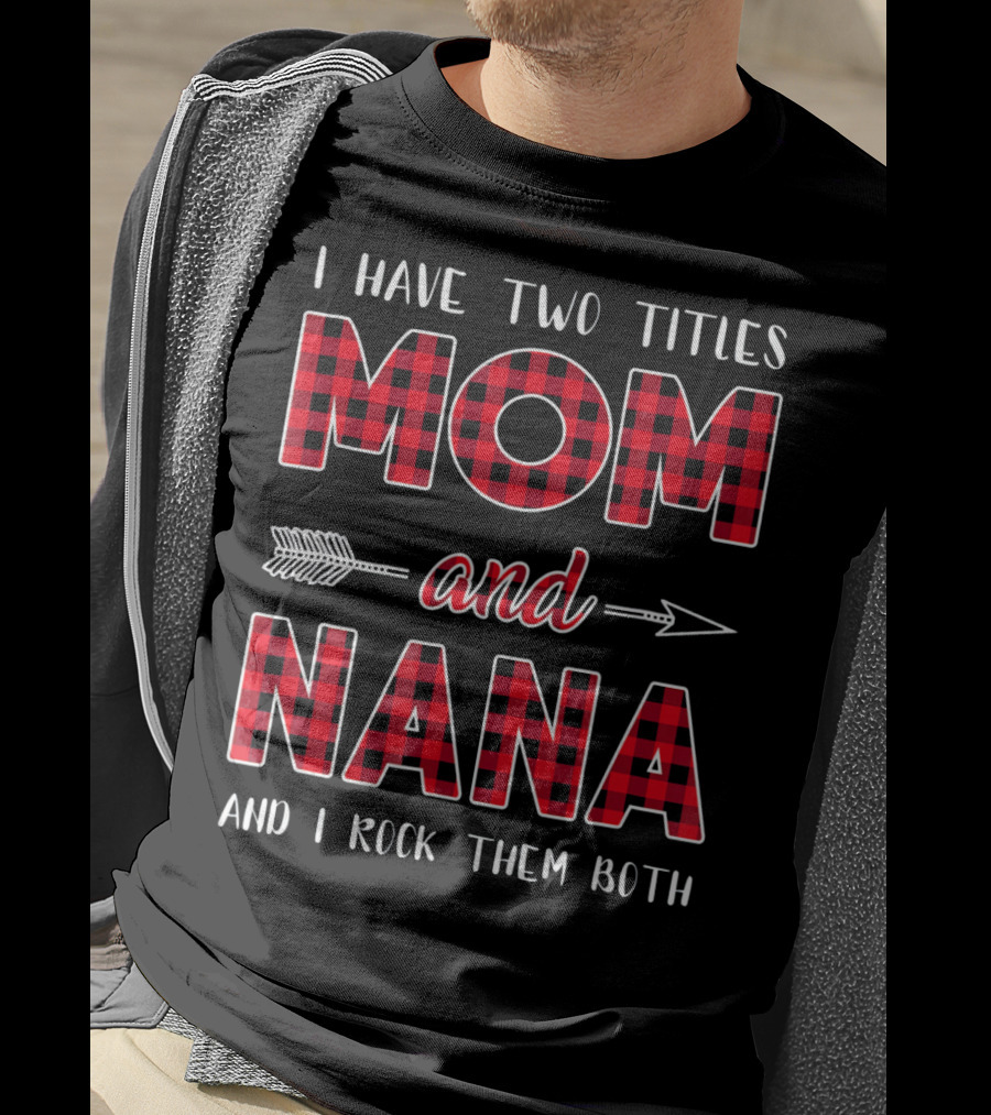 I Have Two Titles Mom And Nana And I Rock Them Both Buffalo Plaid Arrow T-Shirt