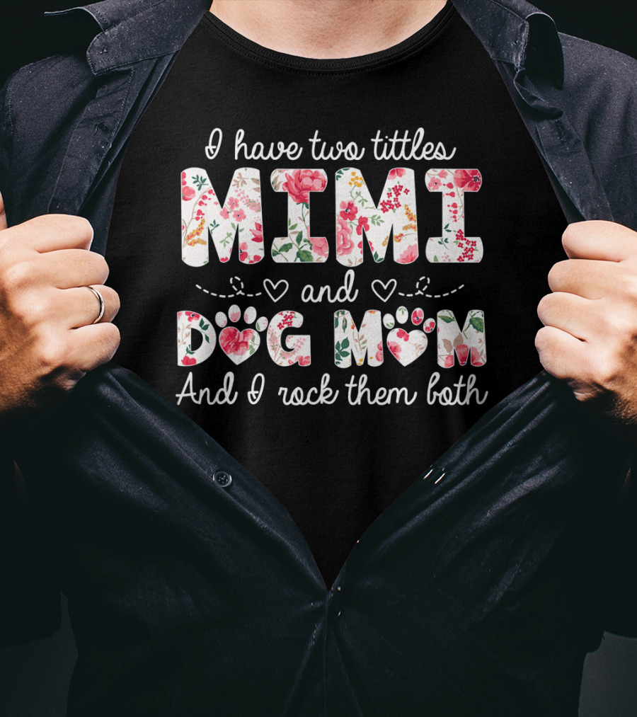 I Have Two Titles Mimi And Dog Mom And I Rock Them Both Floral T-Shirt