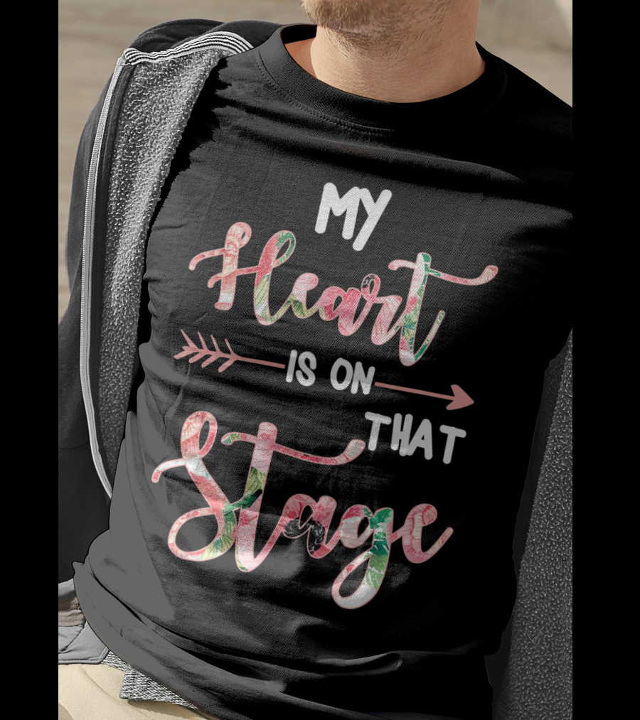 My Heart Is On That Stage T-Shirt