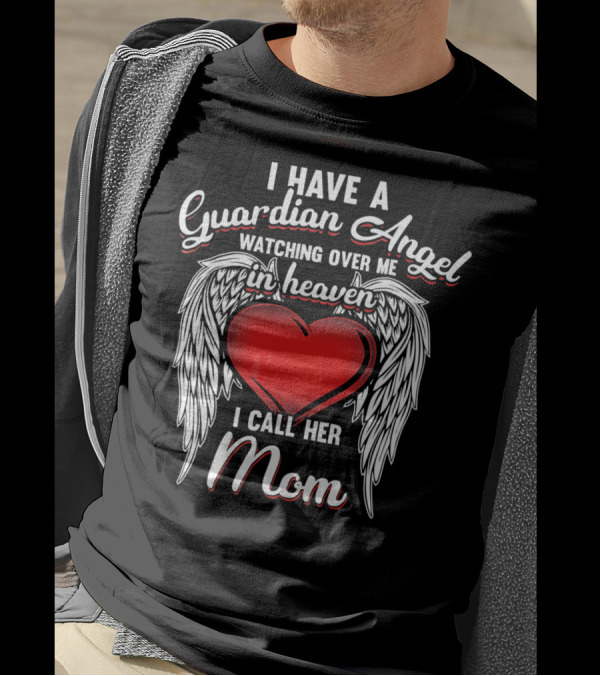 I Have A Guardian Angel Watching Over Me In Heaven I Call Her Mom T-Shirt