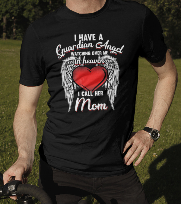 I Have A Guardian Angel Watching Over Me In Heaven I Call Her Mom T-Shirt