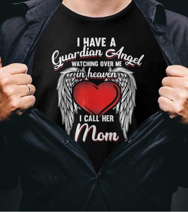 I Have A Guardian Angel Watching Over Me In Heaven I Call Her Mom T-Shirt