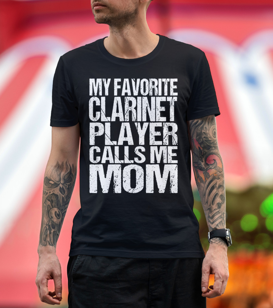 My Favorite Clarinet Player Calls Me Mom T-Shirt