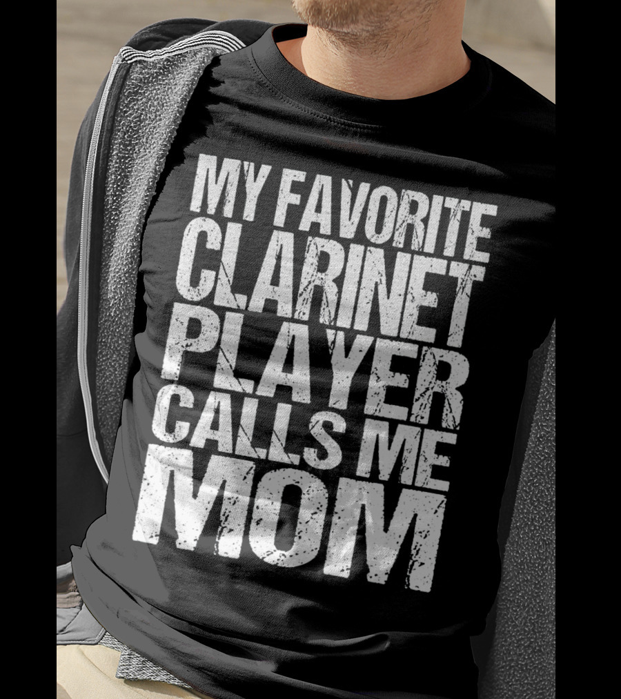 My Favorite Clarinet Player Calls Me Mom T-Shirt