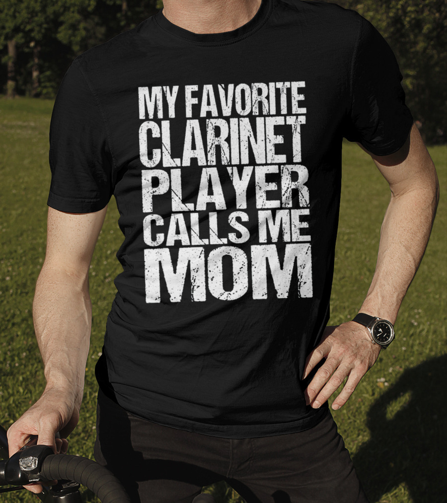 My Favorite Clarinet Player Calls Me Mom T-Shirt