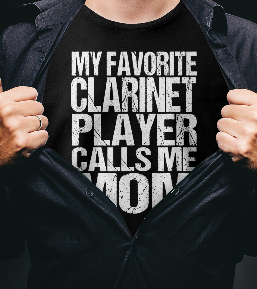 My Favorite Clarinet Player Calls Me Mom T-Shirt