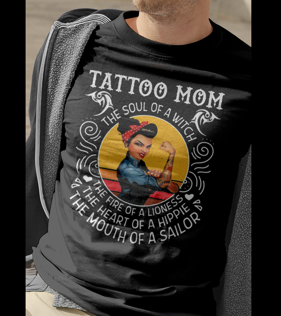 Tattoo Mom The Soul Of A Witch The Fire Of A Lioness The Heart Of A Hippie The Mouth Of A Sailor T-Shirt