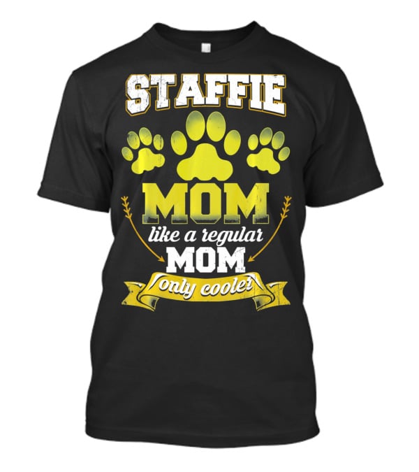 Staffie Mom Like A Regular Mom Only Cooler Paw T-Shirt