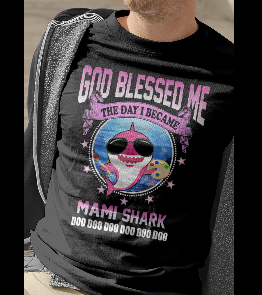 GOD Blessed Me The Day I Became Mami Shark Doo Doo Doo Doo Doo Doo T-Shirt
