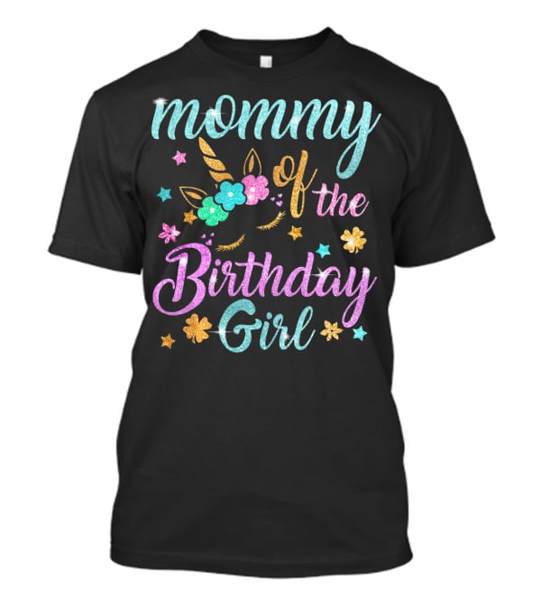 Mommy Of The Birthday Girl Unicorn Flowers Stars Playful Magic T-Shirt