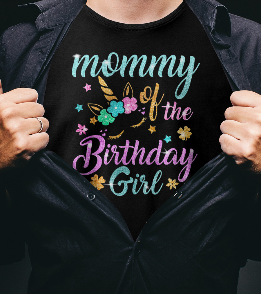 Mommy Of The Birthday Girl Unicorn Flowers Stars Playful Magic T-Shirt