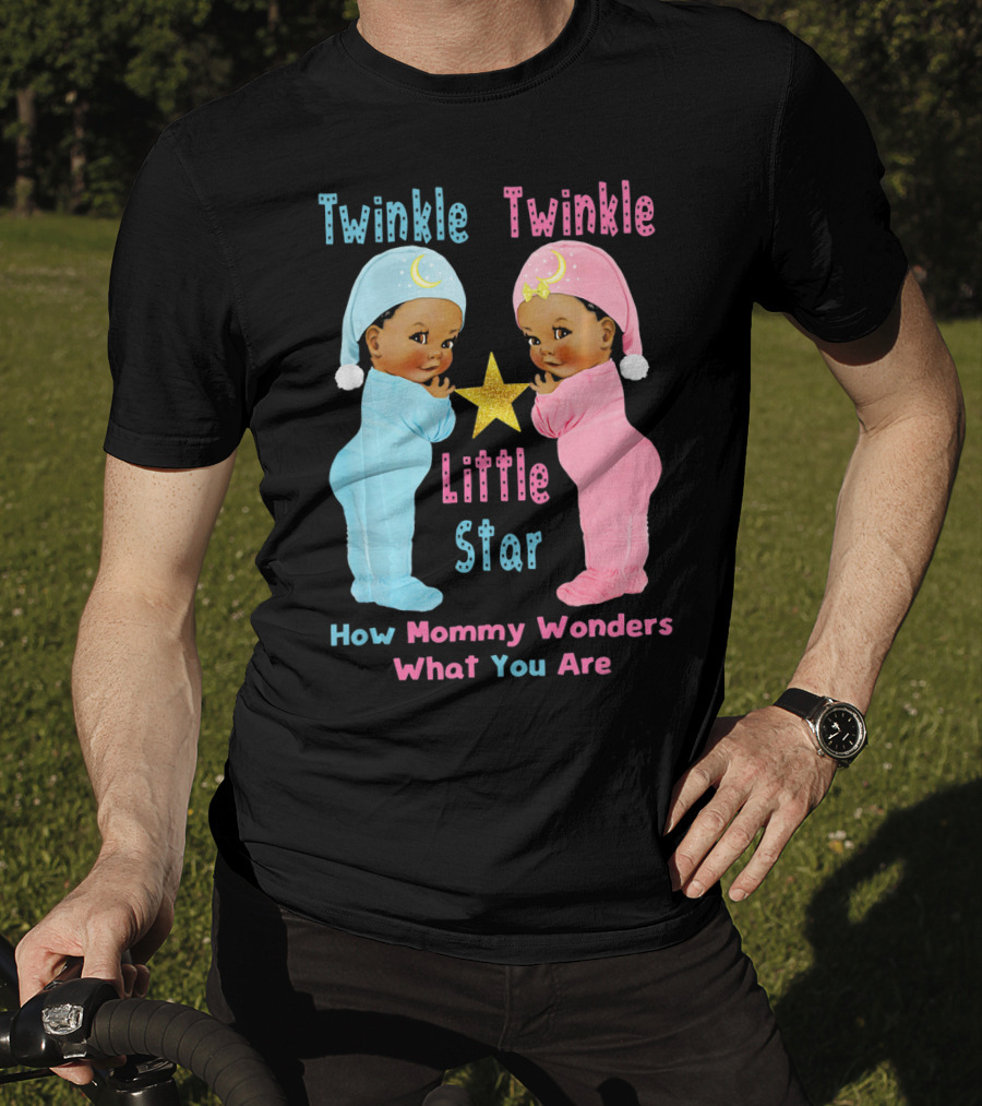 Twinkle Twinkle Little Star How Mommy Wonders What You Are T-Shirt