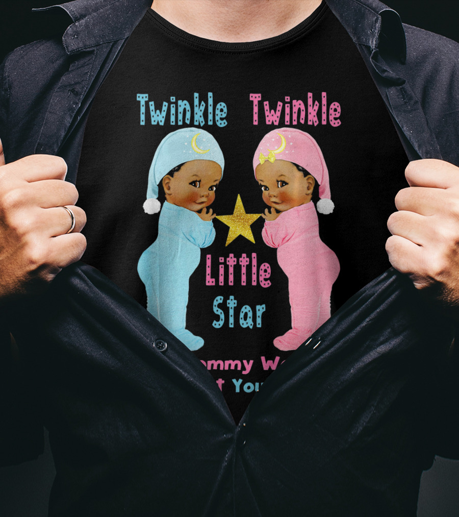 Twinkle Twinkle Little Star How Mommy Wonders What You Are T-Shirt