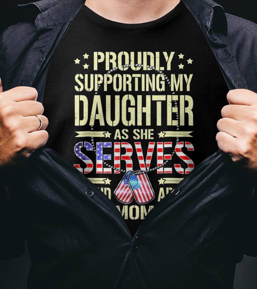 Proudly Supporting My Daughter As She Serves Proud Army Mom T-Shirt