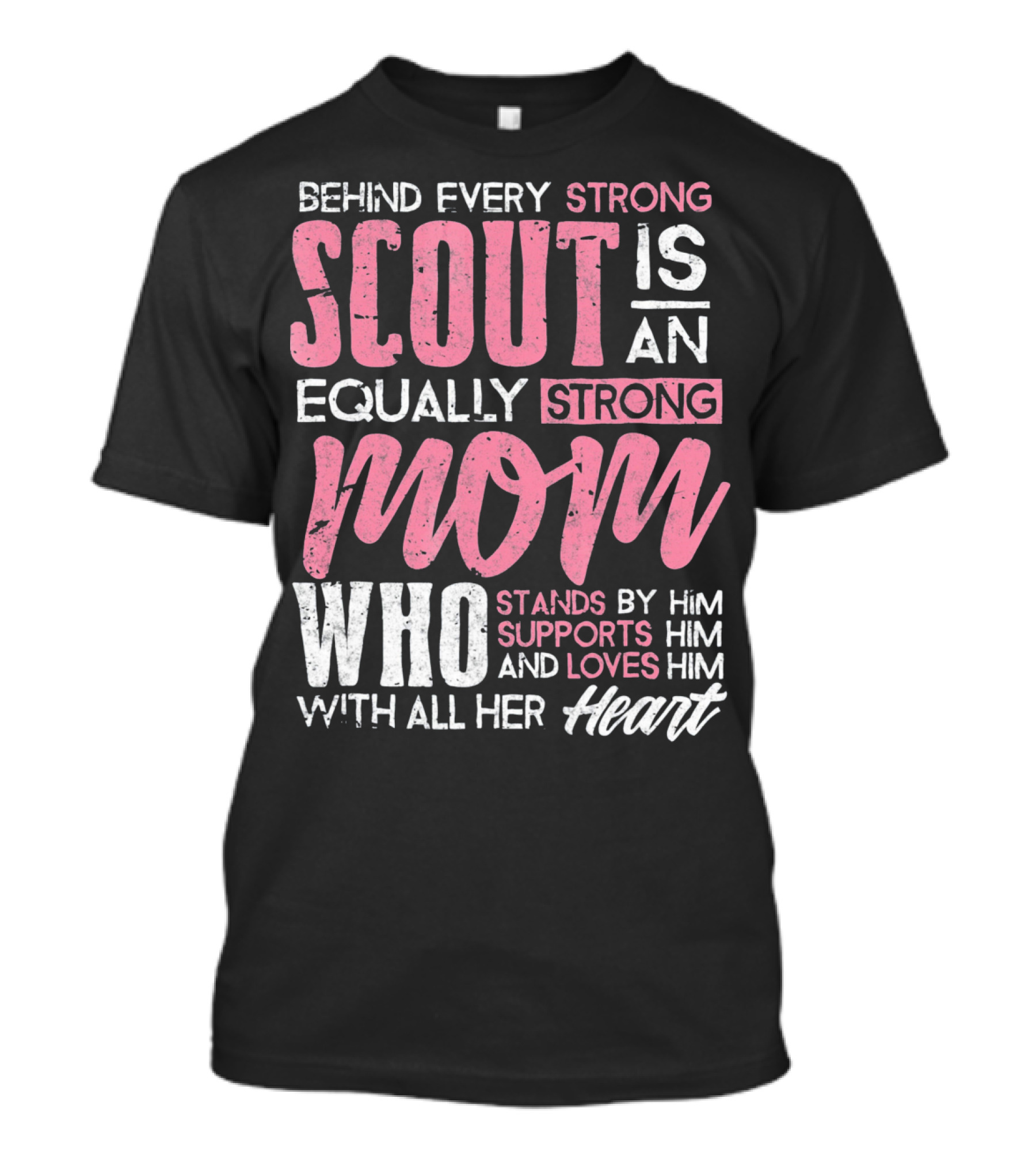 Behind Every Strong Scout Is An Equally Strong Mom Who Stands By Him Supports Him And Loves Him With All Her Heart T-Shirt