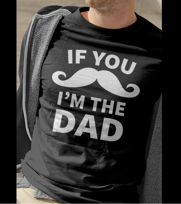 If You Mustache I'm The Dad T-Shirt