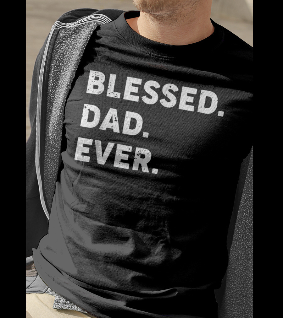 Blessed Dad Ever Blessed Dad Ever T-Shirt