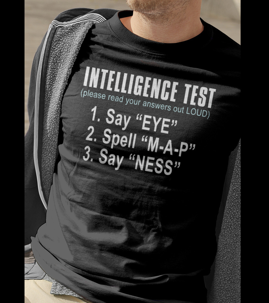 Intelligence Test Say Eye Spell Map Say Ness Fun T-Shirt