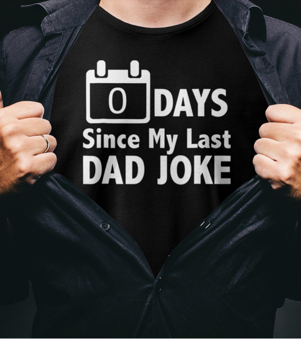 Zero Days Since My Last Dad Joke T-Shirt