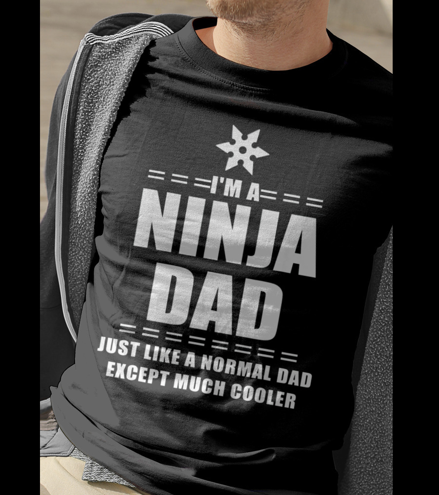 I'm A Ninja Dad Just Like A Normal Dad Except Much Cooler T-Shirt