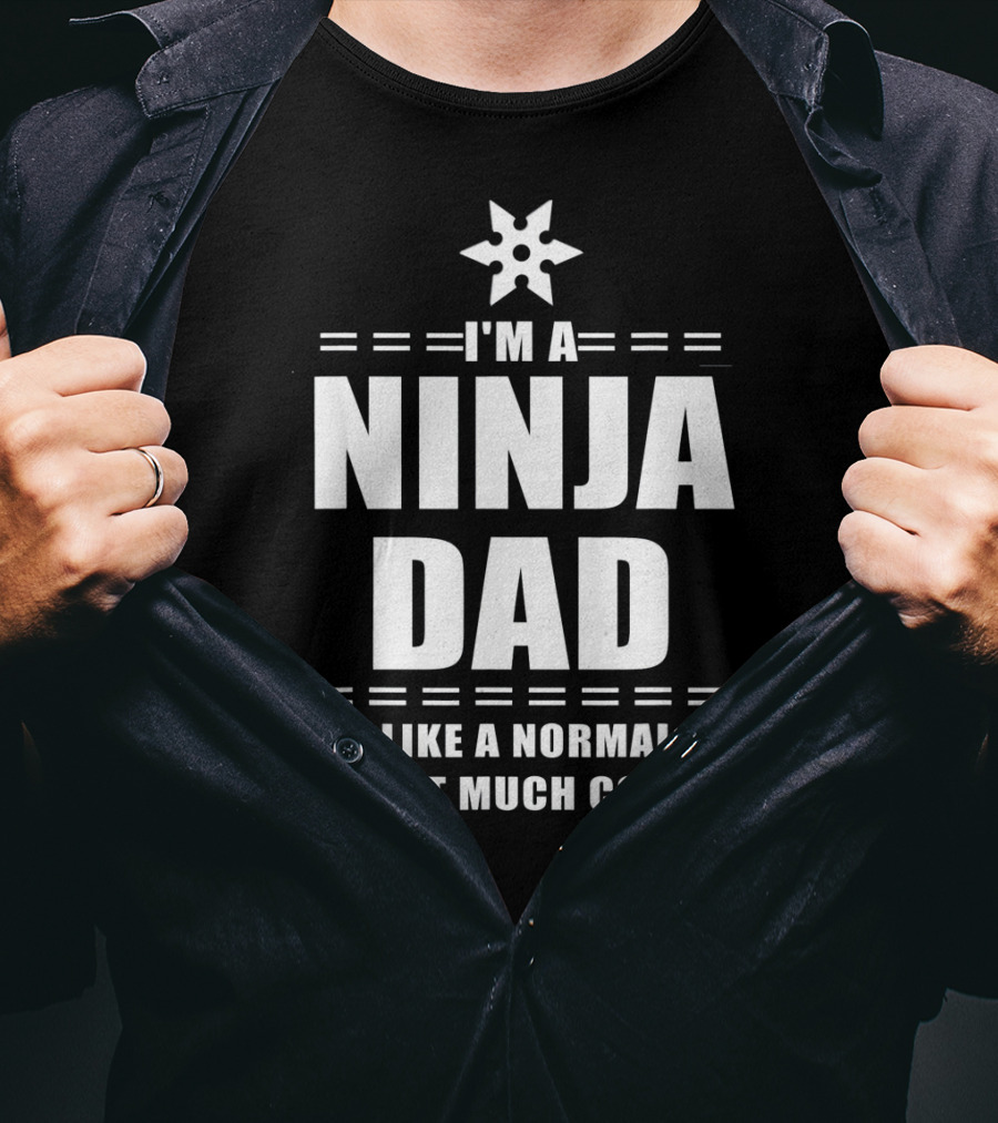 I'm A Ninja Dad Just Like A Normal Dad Except Much Cooler T-Shirt
