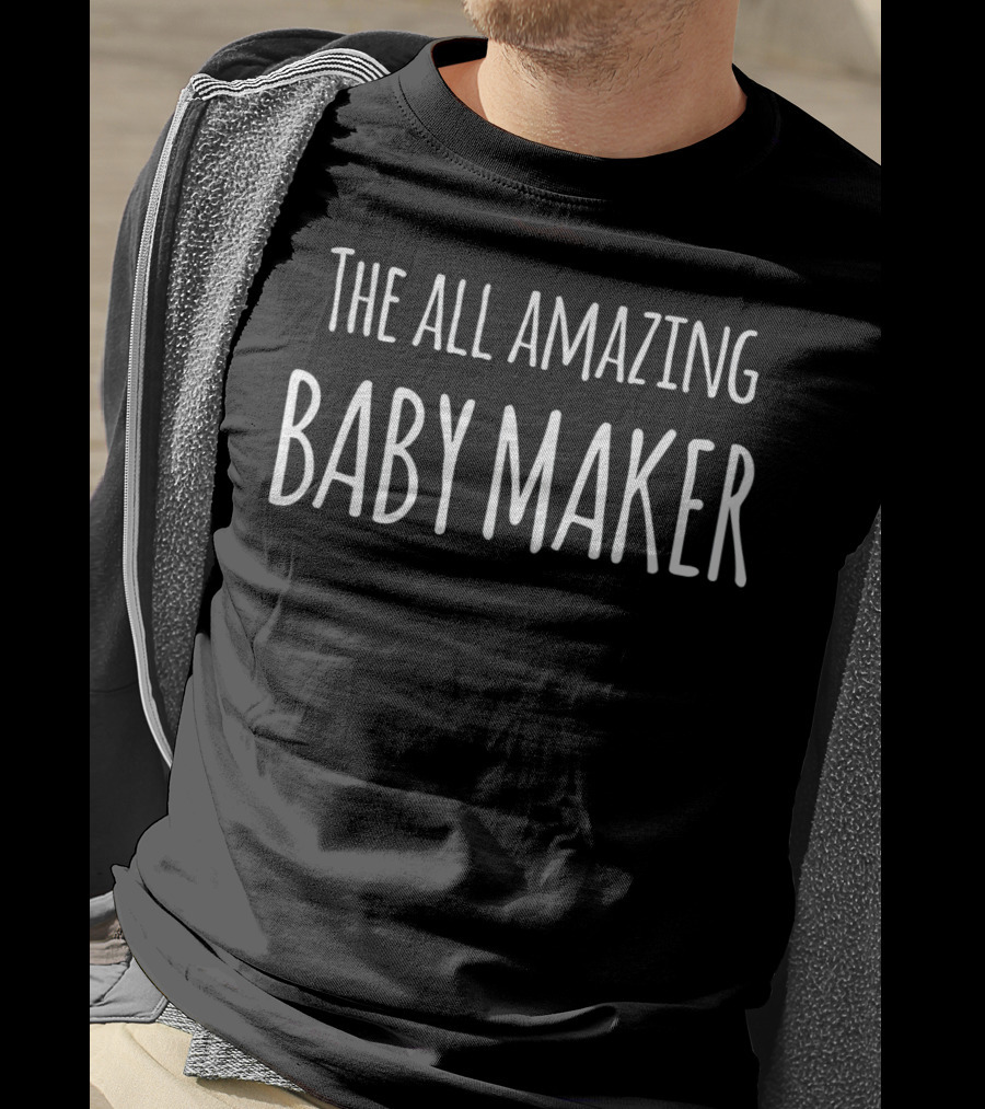 The All Amazing Baby Maker T-Shirt